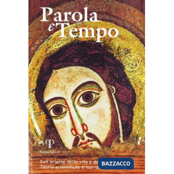 Parola e tempo (2017-2018). Vol. 15: Sull'origine della vita e del mondo. Teorie scientifiche e narrazioni bibliche