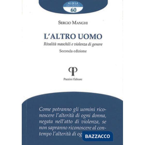 Altro uomo. Rivalità maschili e violenza di genere. Ediz. ampliata (L')