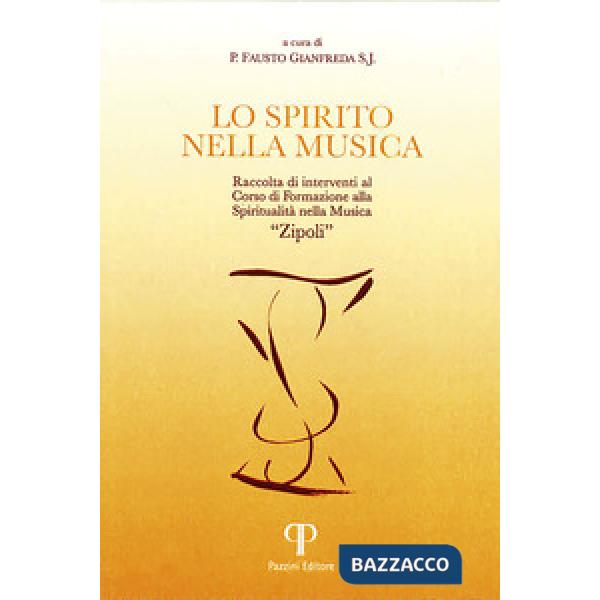 Spirito nella musica. Raccolta di interventi al Corso di Formazione alla Spiritualità nella Musica «Zipoli». Ediz. integrale (Lo