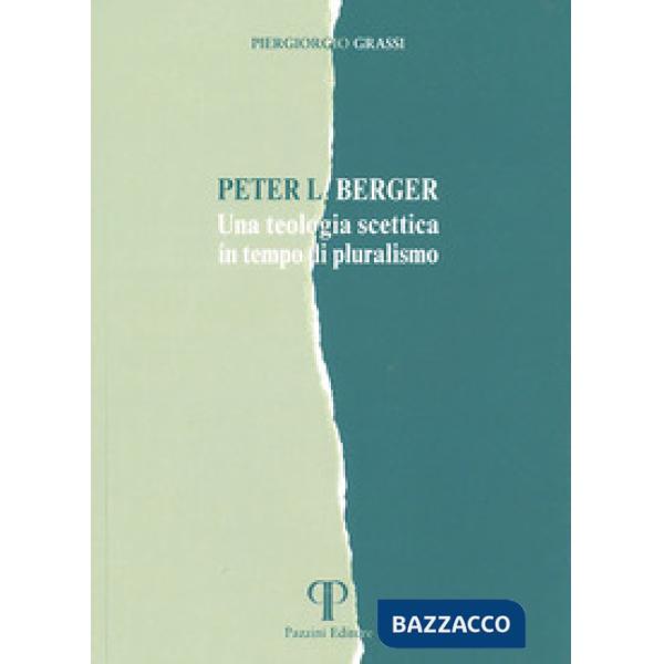 Peter L. Berger. Una teologia scettica in tempo di pluralismo