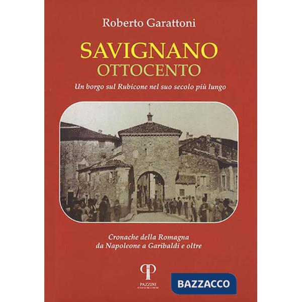 Savignano Ottocento. Un borgo sul Rubicone nel suo secolo più lungo