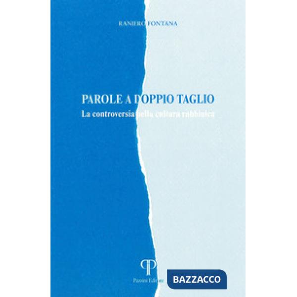 Parole a doppio taglio. La controversia nella letteratura Rabbinica. Ediz. integrale