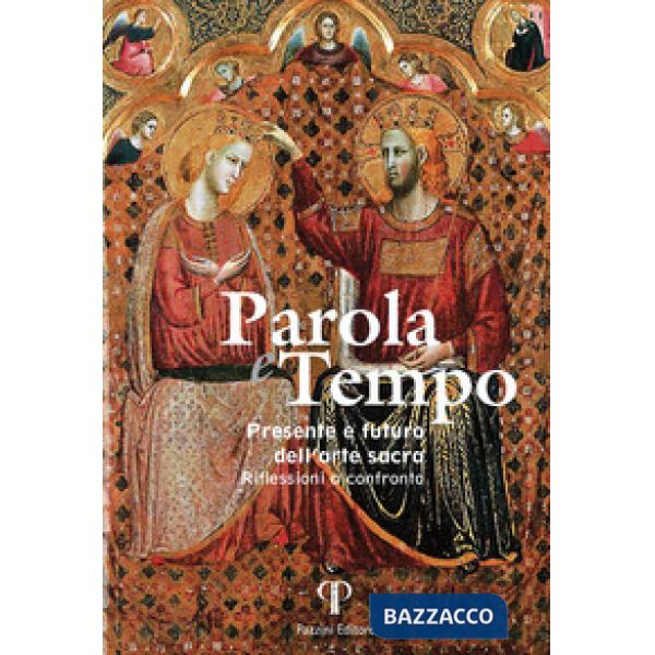 Parola e tempo. Presente e futuro dell'arte sacra. Riflessioni a confronto