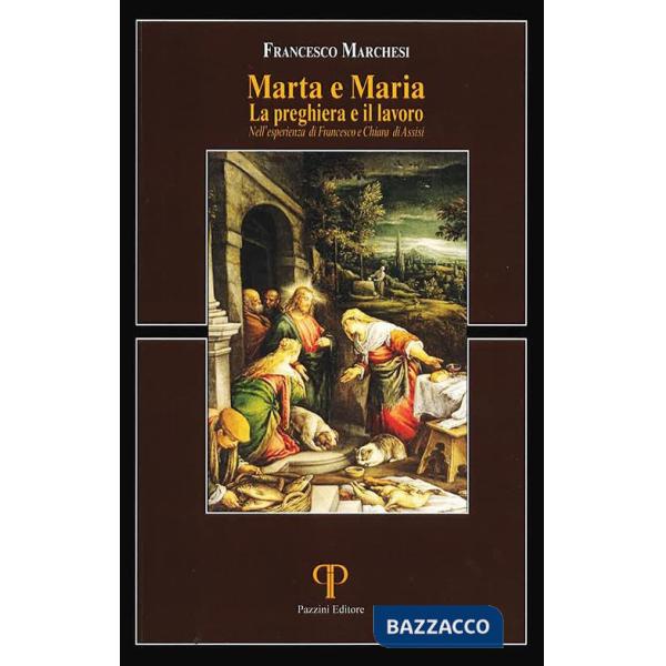 Marta e Maria. La preghiera e il lavoro nell'esperienza di Francesco e Chiara di Assisi