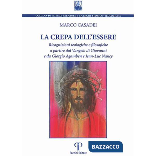 Crepa dell'essere. Ricognizioni teologiche e filosofiche a partire dal Vangelo di Giovanni e da Giorgio Agamben e Jean-Luc Nancy