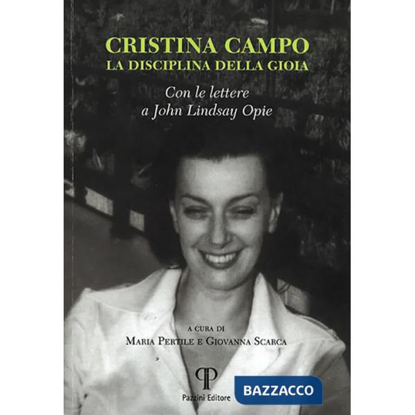 Cristina Campo. La disciplina di gioia. Con le lettere a John Lindsay Opie