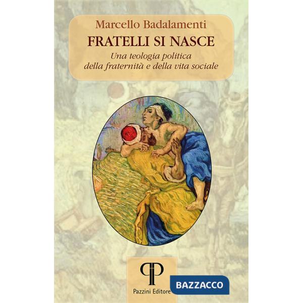 Fratelli si nasce. Una teologia politica della fraternità e della vita sociale