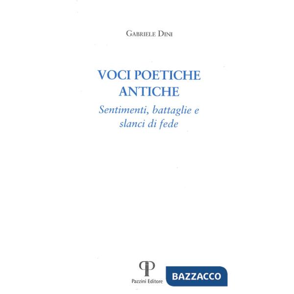 Voci poetiche antiche. Sentimenti, battaglie e slanci di fede