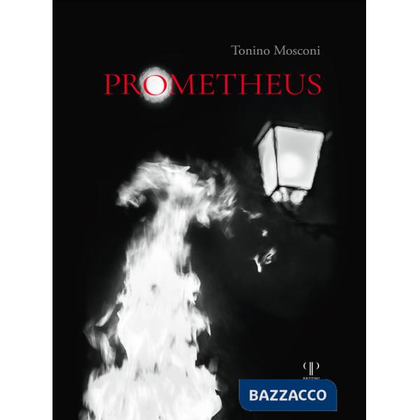 Prometheus. Il dono del fuoco. Ediz. illustrata