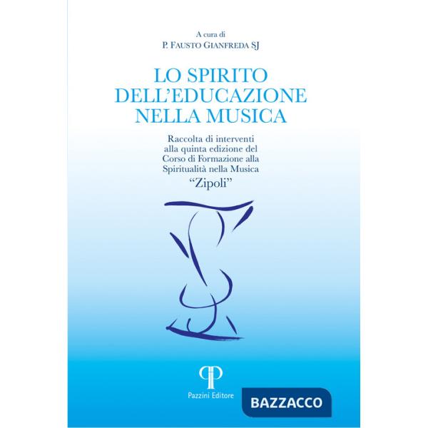 Spirito dell'educazione nella musica. Raccolta di interventi alla quinta edizione del Corso di Formazione alla Spiritualità nell