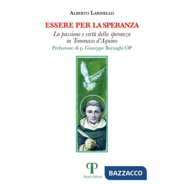 Essere per la speranza. La passione e virtù della speranza in Tommaso d'Aquino