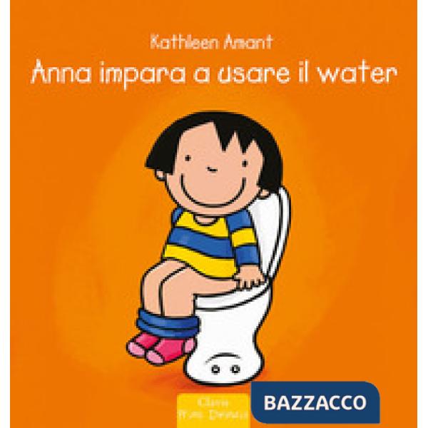 Anna impara ad usare il water. Ediz. a colori