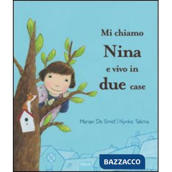 Mi chiamo Nina e vivo in due case. Ediz. illustrata
