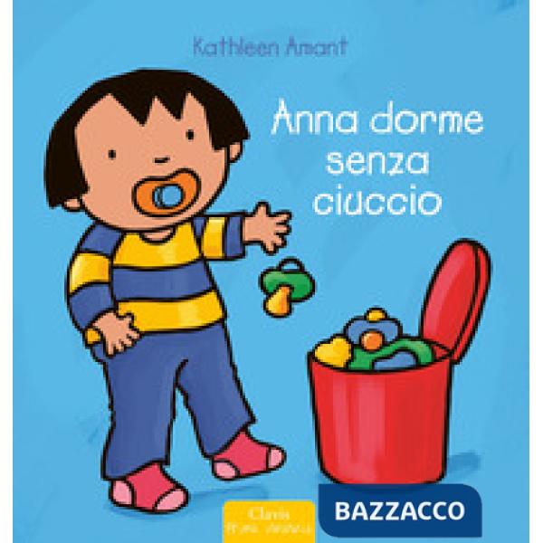 Anna dorme senza ciuccio. Ediz. a colori