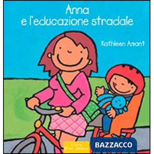 Anna e l'educazione stradale. Ediz. illustrata