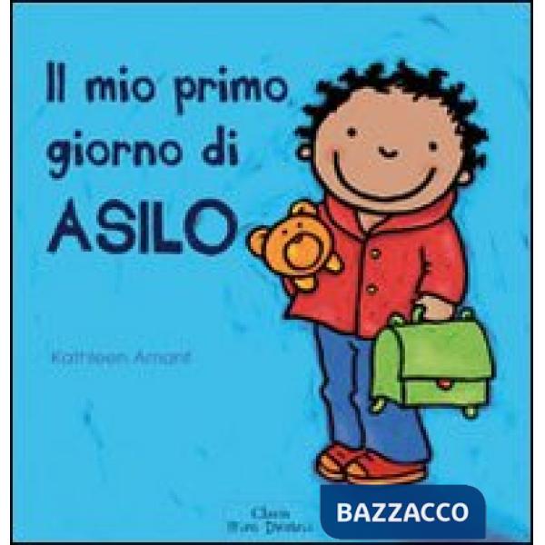 Mio primo giorno di asilo. Ediz. illustrata (Il)