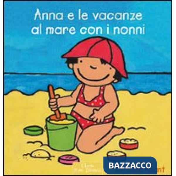 Anna e le vacanze al mare con i nonni. Ediz. illustrata