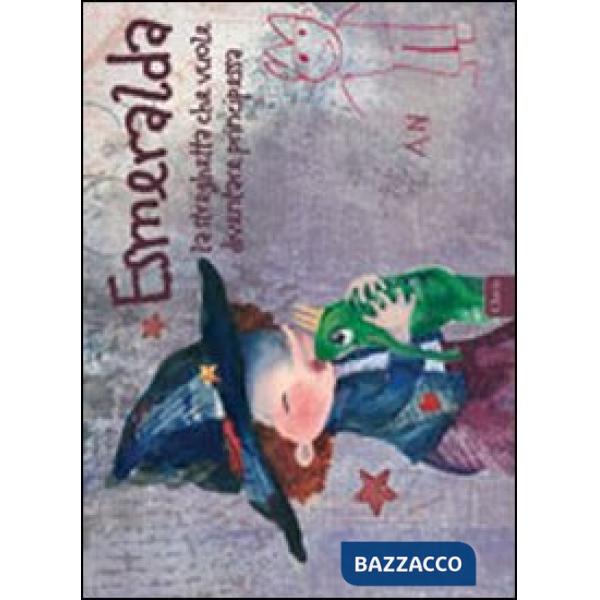 Esmeralda la streghetta che vuole diventare principessa. Ediz. illustrata