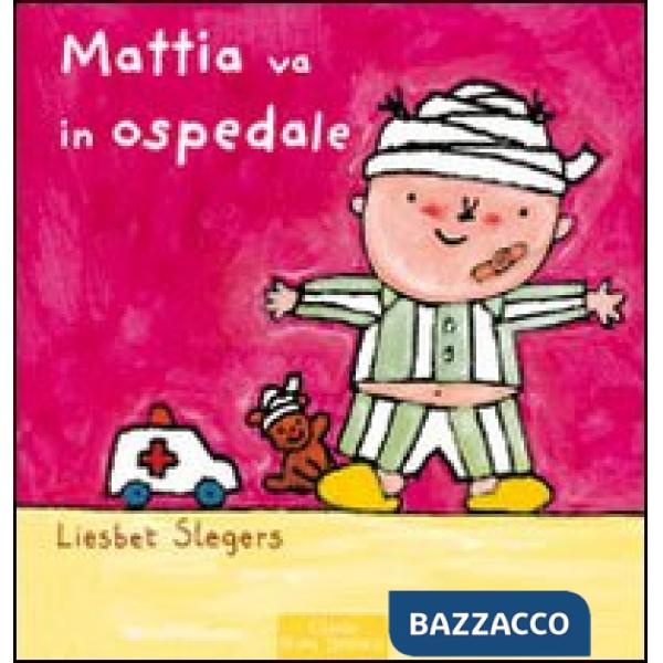 Mattia va all'ospedale. Ediz. illustrata