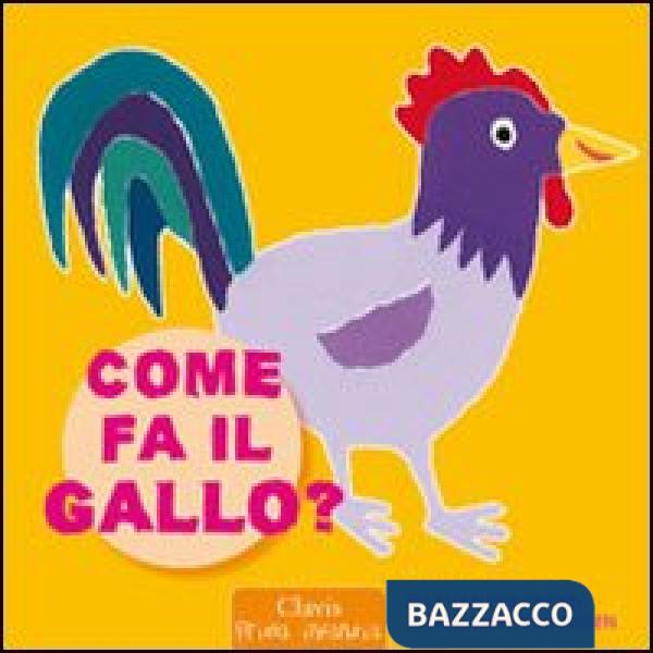 Come fa il gallo? Ediz. illustrata