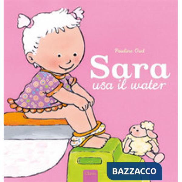 Sara usa il water. Ediz. a colori