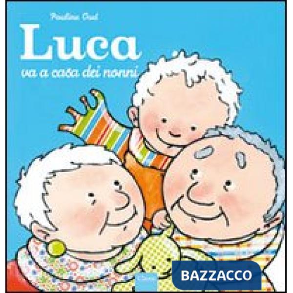 Luca va a casa dei nonni. Ediz. illustrata