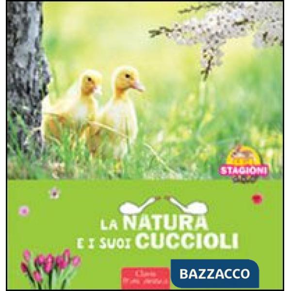 Natura e i sui cuccioli. Ediz. illustrata (La)