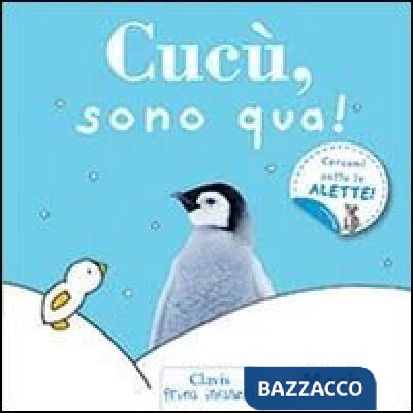 Cucù, sono qua! Ediz. illustrata
