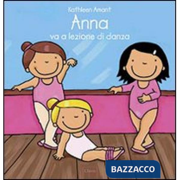 Anna va a lezione di danza. Ediz. illustrata