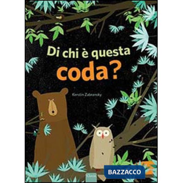 Di chi è questa coda? Ediz. illustrata