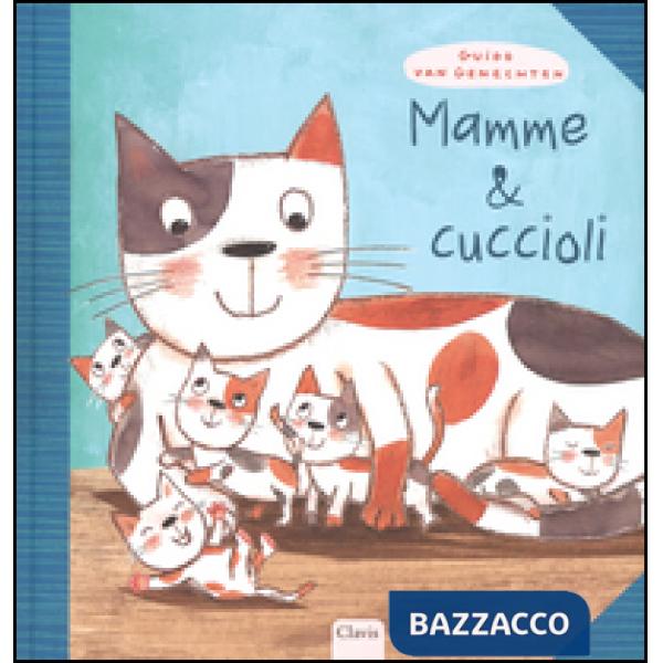 Mamme & cuccioli. Ediz. illustrata