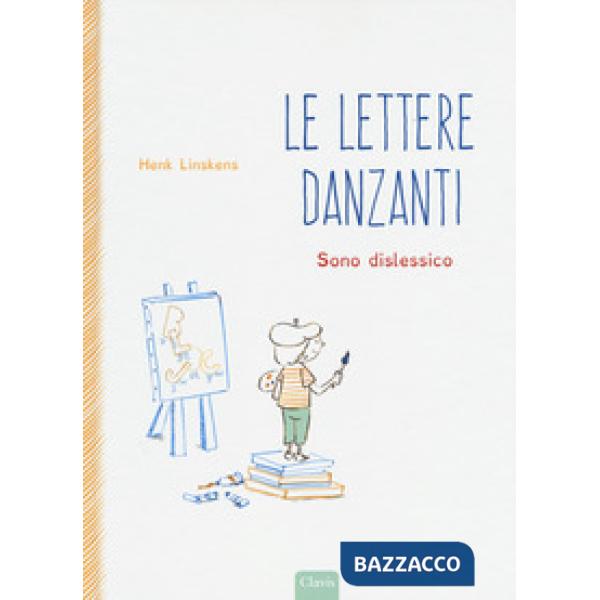 Lettere danzanti. Sono dislessico. Ediz. a colori