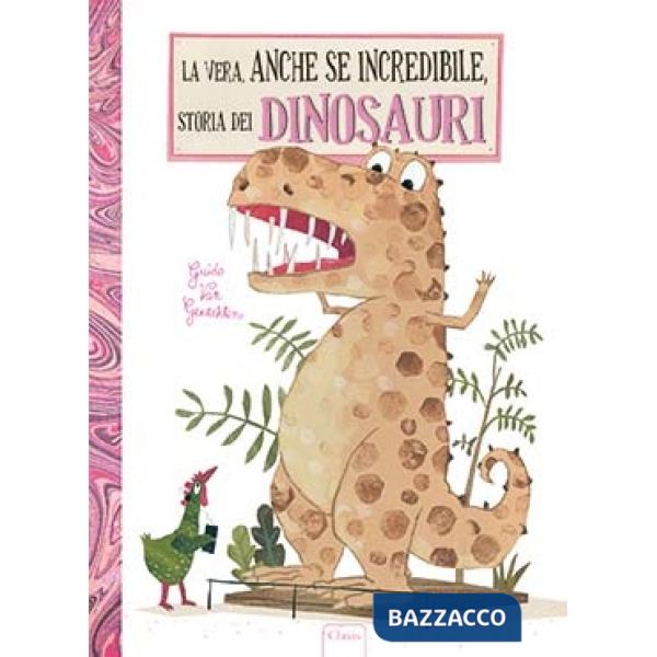 Vera, anche se incredibile, storia dei dinosauri. Ediz. a colori (La)
