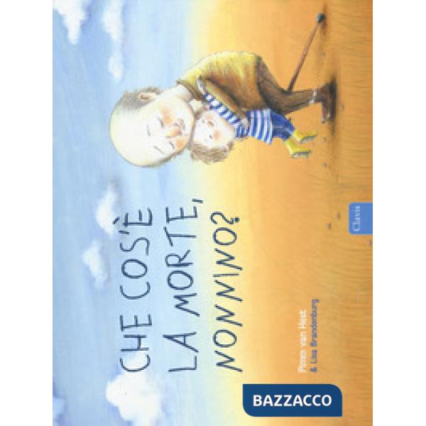 Che cos'è la morte, nonnino? Ediz. a colori