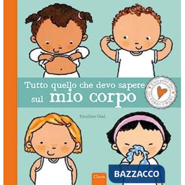 Tutto quello che devo sapere sul mio corpo. Ediz. a colori