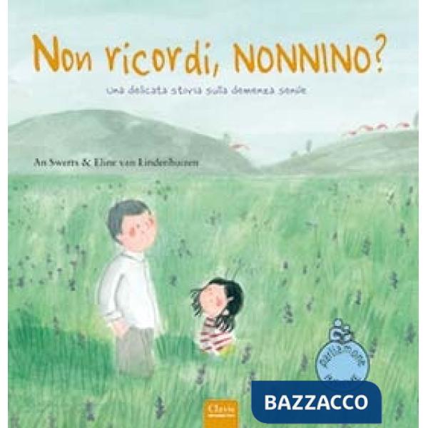 Non ricordi, nonnino? Una delicata storia sulla demenza senile. Ediz. a colori