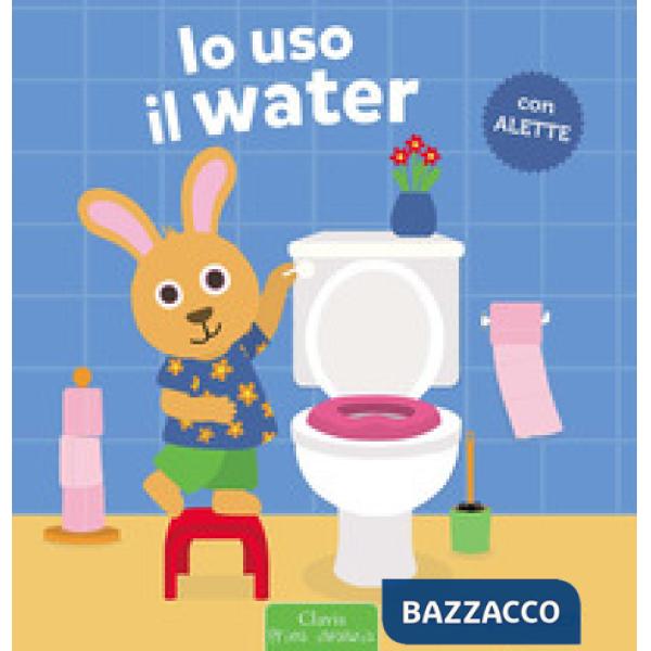Io uso il water. Ediz. a colori