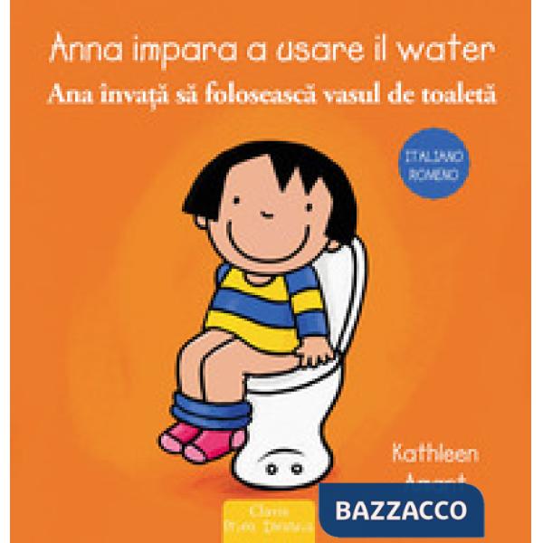 Anna impara a usare il water. Ediz. italiana e romena