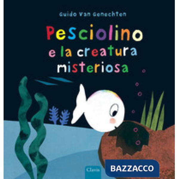 Pesciolino e la creatura misteriosa. Ediz. a colori
