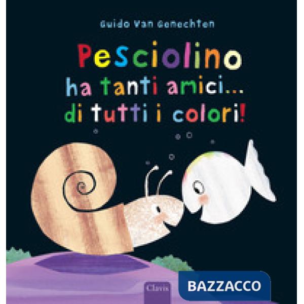 Pesciolino ha tanti amici... di tutti i colori! Ediz. a colori