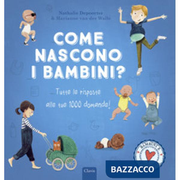 Come nascono i bambini? Tutte le risposte alle tue 1000 domande! Ediz. a colori