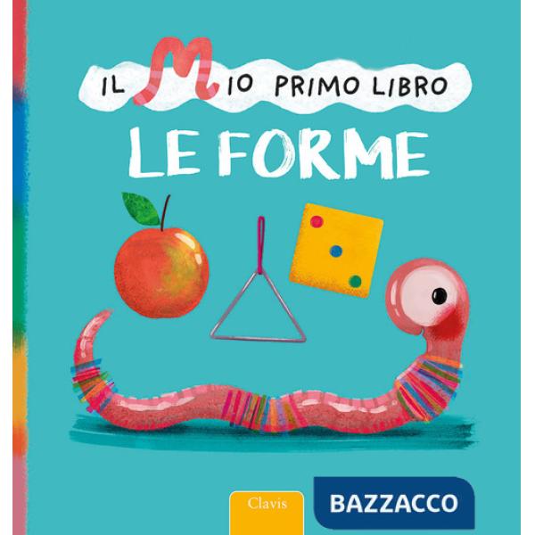 Le forme. Il mio primo libro. Ediz. a colori