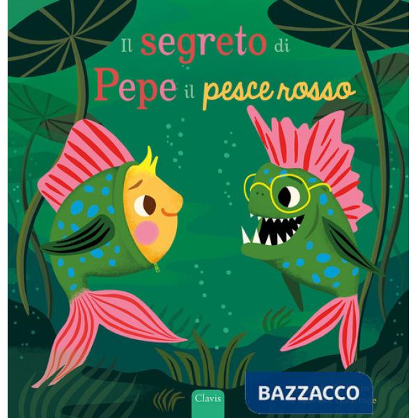 Segreto di Pepe il pesce rosso. Ediz. a colori (Il)