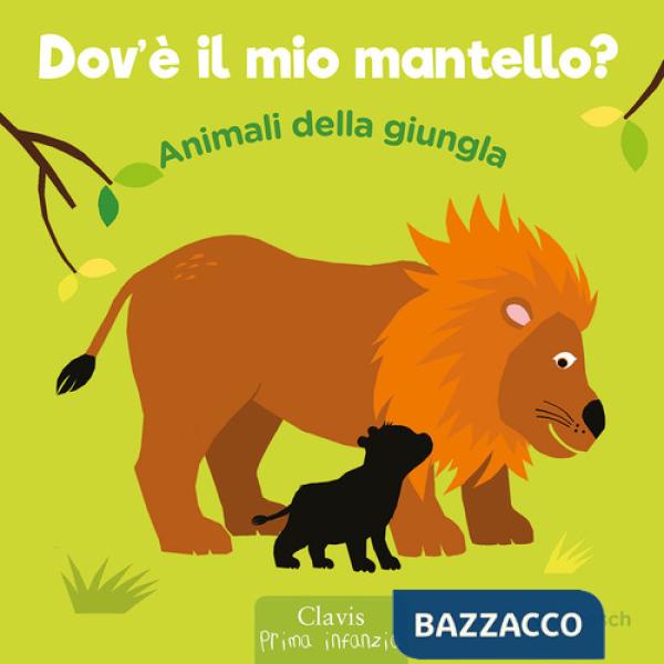 Animali della giungla. Dov'è il mio mantello? Ediz. a colori