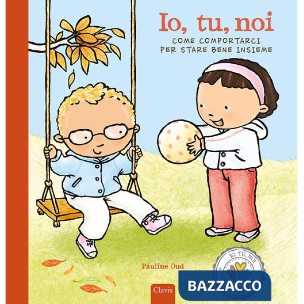 Io, tu, noi. Come comportarci per stare bene. Ediz. a colori