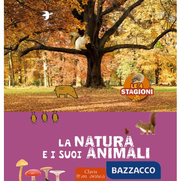 Natura e i suoi animali. Le 4 stagioni. Ediz. a colori (La)