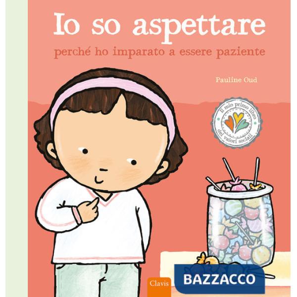 Io so aspettare perché ho imparato a essere paziente. Ediz. a colori