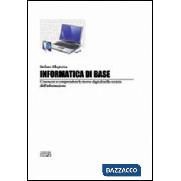 Informatica di base. Conoscere e comprendere le risorse digitali nella società d