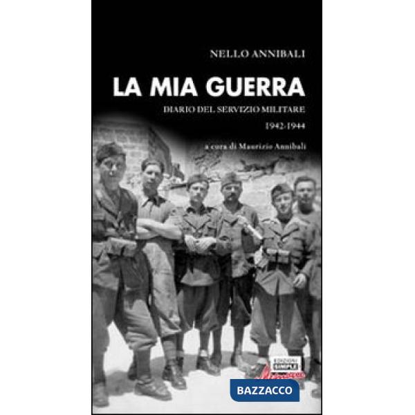 Mia guerra. Diario del servizio militare 1942-1944 (La)