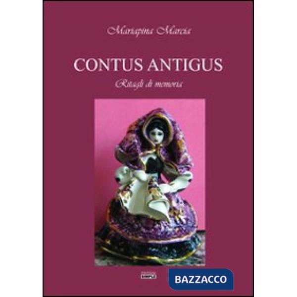 Contus Antigus. Ritagli di memoria. Ediz. sarda e italiana
